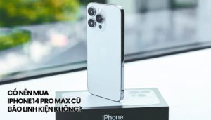 có nên mua iPhone 14 Pro Max cũ báo linh kiện không