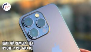 đánh giá camera trên iPhone 14 Pro Max cũ