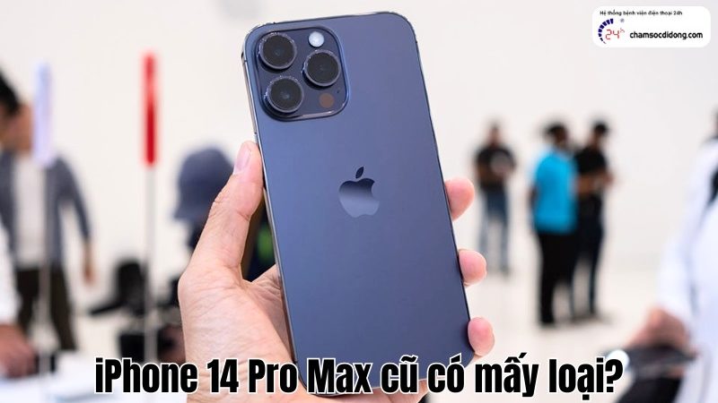 iPhone 14 Pro Max cũ có mấy loại? Nên mua phiên bản nào?