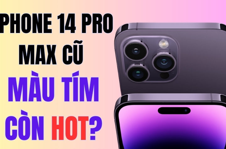 Liệu iPhone 14 Pro Max cũ màu tím có còn đáng mua trong năm 2024? 