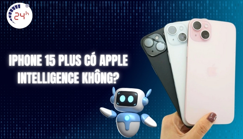 iPhone 15 Plus có Apple Intelligence không?