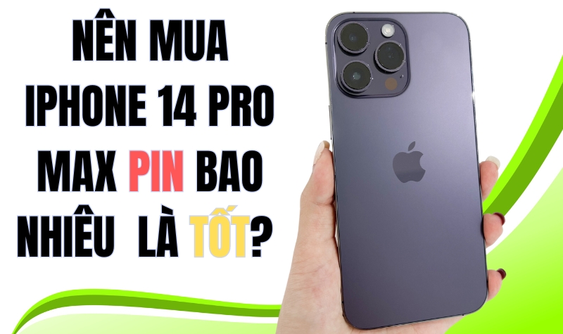 Nên mua iPhone 14 Pro Max cũ pin bao nhiêu phần trăm?