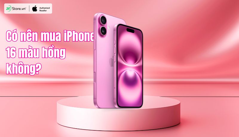 Có Nên Mua iPhone 16 Màu Hồng? Có Đẹp, Hot Và Đáng Xuống Tiền?