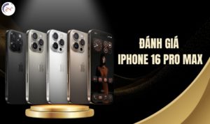 đánh giá iphone 16 pro max