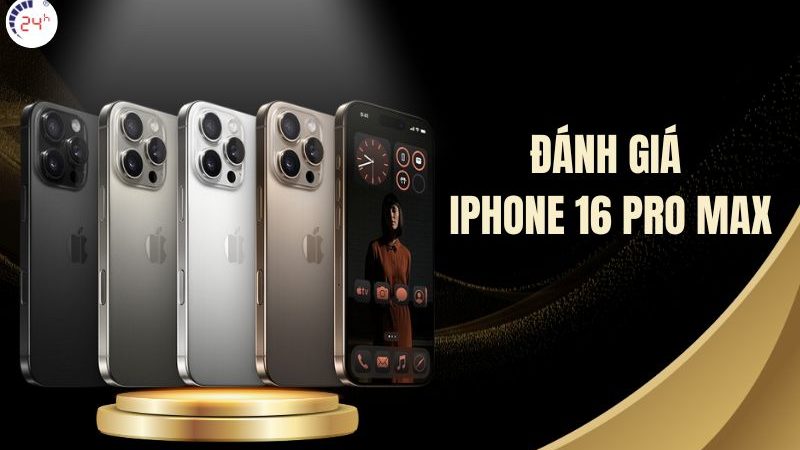 Đánh giá iPhone 16 Pro Max: Thiết kế tinh tế, Camera cực KHỦNG