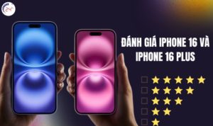 đánh giá iphone 16 và iphone 16 plus