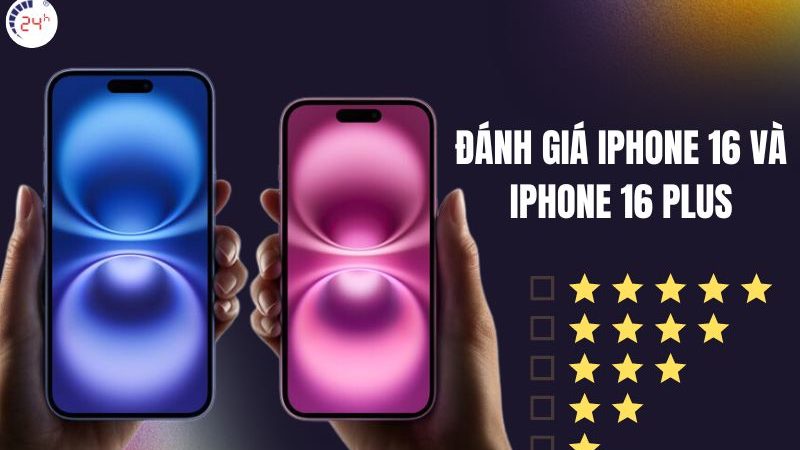 Đánh giá iPhone 16 và iPhone 16 Plus – Nâng cấp đáng giá