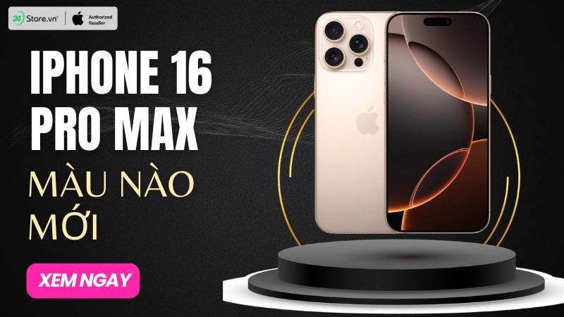 iPhone 16 Pro Max Màu Nào Mới? So Sánh Và Chọn Lựa Màu Sắc Hoàn Hảo