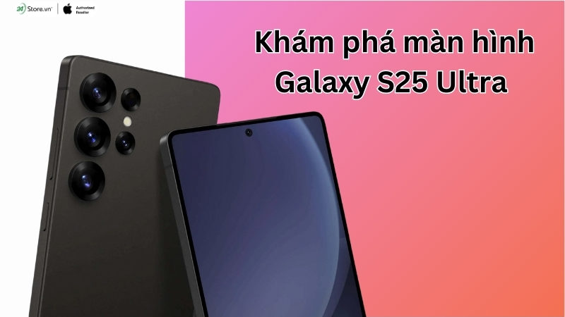 Màn hình Galaxy S25 Ultra lạc hậu so với iPhone 16 Pro Max