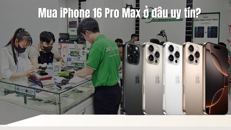 Bạn đang tìm kiếm nơi mua iPhone 16 Pro Max giá rẻ, chính hãng, uy tín?