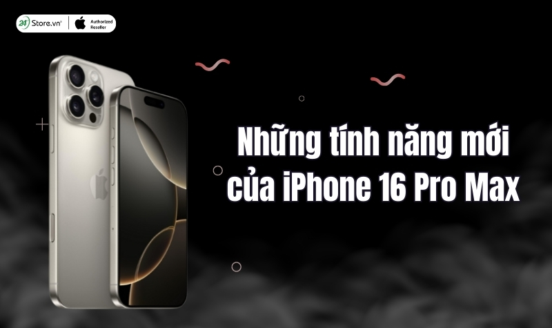 Những điểm cải tiến của iPhone 16 Pro Max